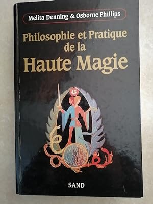 Philosophie et pratique de la haute magie 1991 - DENNING Melita et PHILLIPS Osborne - Rituels Exe...