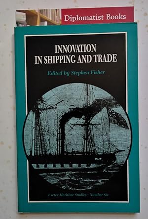 Innovation in Shipping and Trade (Exeter Maritime Studies)