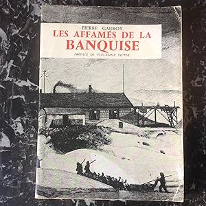 Les Affamés de la BANQUISE. Préface de Paul- Emile VICTOR.