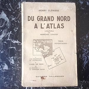 Du GRAND NORD A L'ATLAS . Trois reportages . Lettre préface du Maréchal LYAUTEY.
