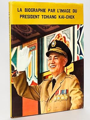 La Biographie par l'image du Président Tchiang Kai-Chek [ Tchang Kaï-Chek ]
