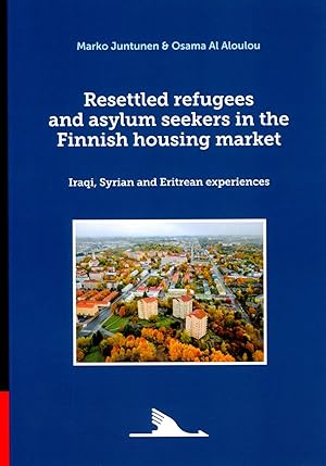 Resettled Refugees and Asylum Seekers in the Finnish Housing Market. Iraqi, Syrian and Eritrean e...