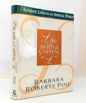 Life With a Capital "L": Elements for Authentic Living in an Artificial World