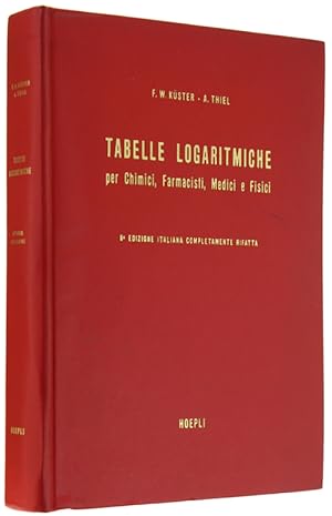 TABELLE LOGARITMICHE PER CHIMICI, FARMACISTI, MEDICI E FISICI. 8a edizione italiana completamente...