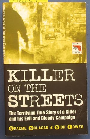 Killer on the Streets: The Terrifying True Story of a Killer and His Evil and Bloody Campaign