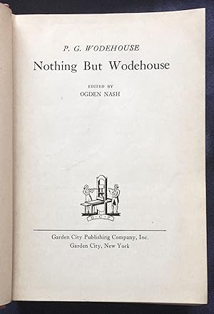 NOTHING BUT WODEHOUSE; Edited by Ogen Nash