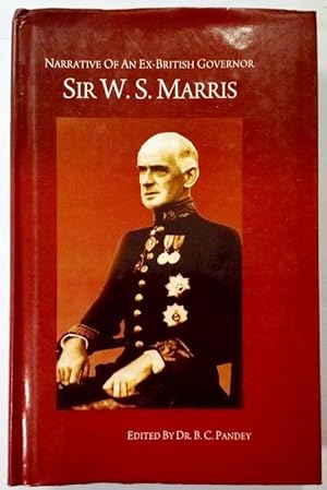 Narrative of an ex-british governor Sir W.S. Marris. The Hitherto unpublished narrative by Sir Wi...