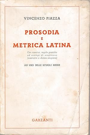 Prosodia e Metrica Latina, con esercizi, regole pratiche ed esempi di scansione ad uso delle scuo...