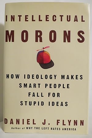 INTELLECTUAL MORONS How Ideology Makes Smart People Fall for Stupid Ideas (DJ protected by a clea...