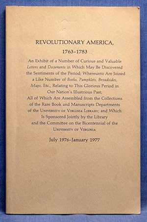 Revolutionary America, 1763-1783; An Exhibit Of A Number Of Curious And Valuable Letters And Docu...