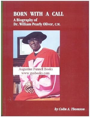 BORN WITH A CALL, A Biography of Dr. William Pearly Oliver, C.M.