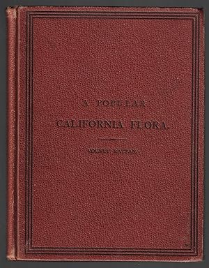 A Popular California Flora, or a Manual of Botany for Beginners, Containing Descriptions of Exoge...