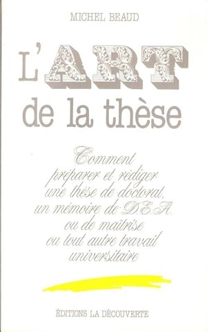 L'Art de La Thèse : Comment Préparer et Rédiger Une Thèse De Doctorat , Un Mémoire De D.E.A. Ou D...
