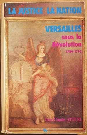 La justice, la nation, Versailles sous la Révolution 1789-1792