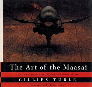 THE ART OF THE MAASAI: 300 NEWLY DISCOVERED OBJECTS AND WORKS OF ART - A UNIQUE COPY ELABORATELY ...