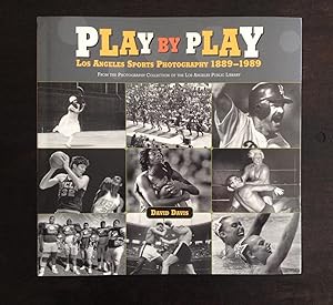 PLAY BY PLAY: LOS ANGELES SPORTS PHOTOGRAPHY 1889-1989