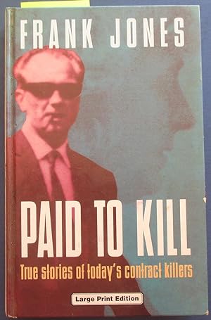 Paid to Kill: Truw Stories of Today's Contract Killers