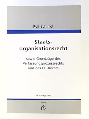 Staatsorganisationsrecht: sowie Grundzüge des Verfassungsprozessrecht und des EU-Rechts