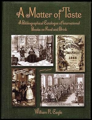 A MATTER OF TASTE. A BIBLIOGRAPHICAL CATALOGUE OF INTERNATIONAL BOOKS ON FOOD AND DRINK IN THE LI...