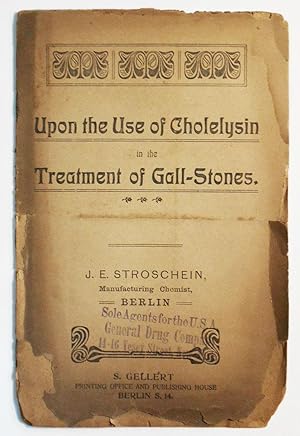 Upon the Use of Cholelysin in the Treatment of Gall-Stones