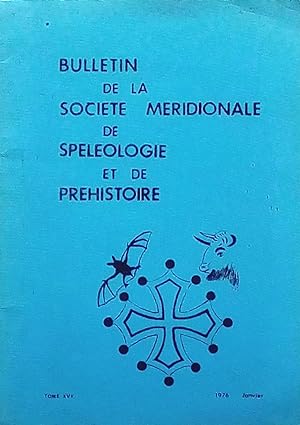 BULLETIN DE LA SOCÉTÉ MÉRIDIONALE DE SPÉLÉOLOGIE ET DE PRÉHISTOIRE - Tome XVII 1976 Janvier