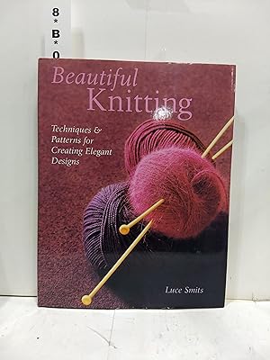 Beautiful Knitting: Techniques Patterns For Creating Elegant Designs