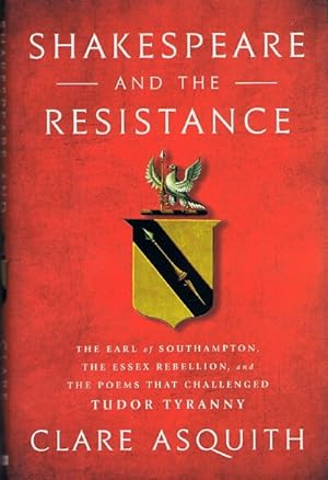 Shakespeare and the Resistance: The Earl of Southampton, The Essex Rebellion, and the Poems that ...