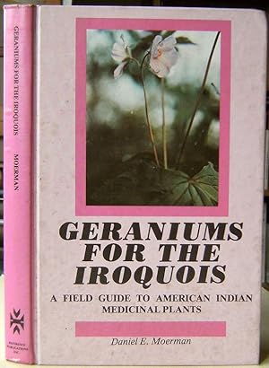 Geraniums for the Iroquois - a field guide to American Indian medicinal plants