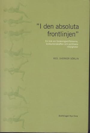 "I den absoluta frontlinjen". En bok om forskningsstiftelserna, konkurrenskraften och politikens ...