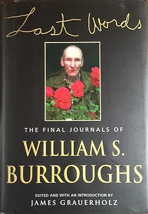 LAST WORDS : The FINAL JOURNALS of WILLIAM S. BURROUGHS