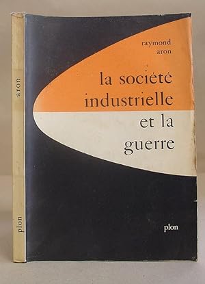 La Société Industrielle Et La Guerre - Suivi D'Un Tableau De La Diplomatie Mondiale En 1958