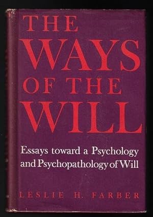 The Ways of the Will: Essays Toward a Psychology and Psychopathology of Will