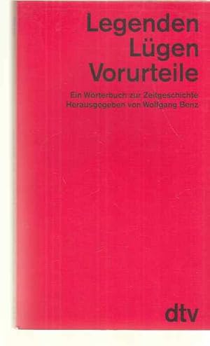 Legenden, Lügen, Vorurteile : ein Wörterbuch zur Zeitgeschichte. hrsg. von Wolfgang Benz / dtv ; ...