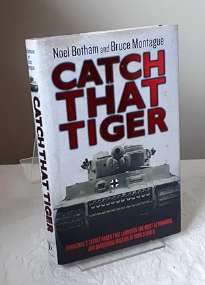 Catch That Tiger: Churchill's Secret Order That Launched the Most Astounding and Dangerous Missio...