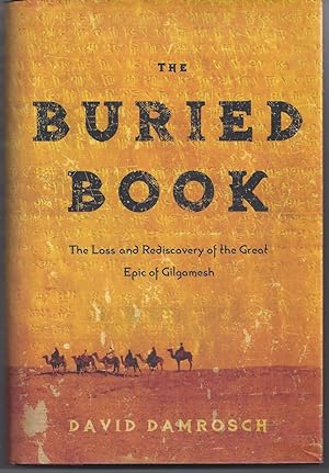 The Buried Book: The Loss and Rediscovery of the Great Epic of Gilgamesh