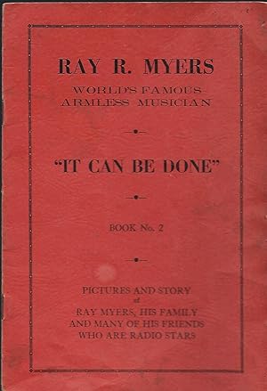 "IT CAN BE DONE" RAY R. MYERS: WORLD'S FAMOUS ARMLESS MUSICIAN. BOOK NO. 2