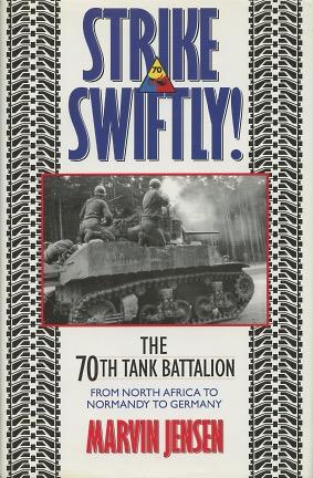 Strike Swiftly: The 70th Tank Battalion: From North Africa to Normandy to Germany