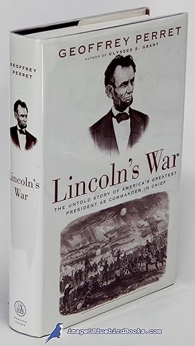 Lincoln's War: The Untold Story of America's Greatest President as Commander in Chief