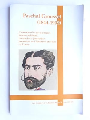 Les cahiers d'Adiamos 89 - Paschal Grousset (1844-1909). Communard évadé du bagne, homme politiqu...