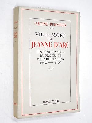 PERNOUD, Régine - Vie et mort de Jeanne d'Arc : les témoignages du procès de réhabilitation, 1450...