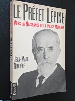 Berlière, Jean-Marc - Le préfet Lépine : vers la naissance de la police moderne