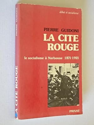 Guidoni, Pierre - La Cité rouge : le socialisme à Narbonne, 1871-1921
