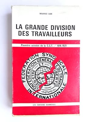 Labi, Maurice - La grande division des travailleurs : première scission de la C.G.T. (1914-1921)