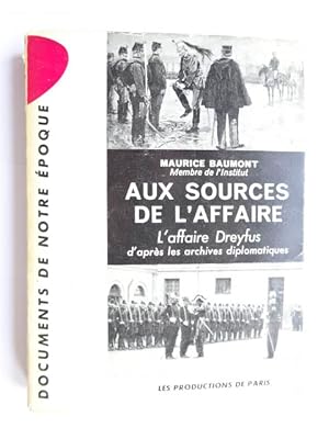 Baumont, Maurice - Aux sources de l'Affaire : l'affaire Dreyfus d'après les archives diplomatiques