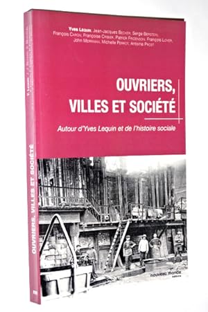 - Ouvriers, villes et société : autour d'Yves Lequin et de l'histoire sociale