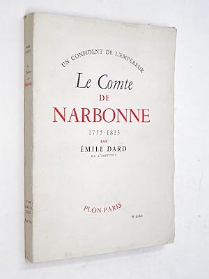 Dard, Émile - Un confident de l'empereur, le comte de Narbonne, 1755-1813.