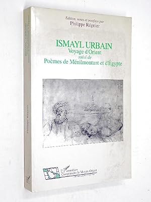 Urbain, Ismayl - Voyage d'Orient ; suivi de Poèmes de Ménilmontant et d'Égypte / Ismayl Urbain ; ...