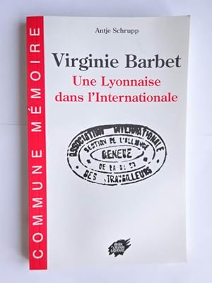 Schrupp, Antje. - Virginie Barbet : une lyonnaise dans l'internationale; préface de Claire Auzias...