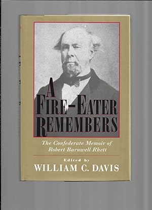 A FIRE EATER REMEMBERS: The Confederate Memoir Of Robert Barnwell Rhett. Edited by William C. Davis
