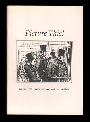 Picture This! Daumier's Caricatures of Art and Artists. 1990 Exhibition Catalog, Bertha & Karl Le...